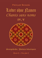 Chants sans noms IV, V (Poésies didactiques, vol. 4)