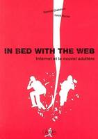 In bed with the Web - Internet et le nouvel adultère, Internet et le nouvel adultère