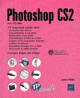 Photoshop CS2 - pour PC-Mac, 15 exercices variés dont corrections des défauts, post-production d'une photo, restauration d'une photo, automatisation à l'aide d, corrigés étape par étape