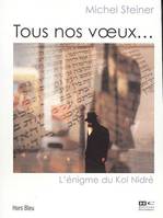 Tous nos voeux... : L'Ì©nigme du Kol NidrÌ©, l'énigme du Kol Nigré