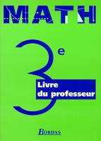 MATH - CLASSE DE 3è / EN 2 VOLUMES : LIVRE + LIVRE DU PROFESSEUR., livre du professeur..