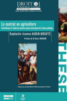 LE CONTRAT EN AGRICULTURE - CONTRIBUTION À L'ÉTUDE DU CONTRAT COMME INSTRUMENT D, PREMIER PRIX DE THÈSE 2013 PUBLIÉ AVEC LE SOUTIEN DE L'ORDRE DES AVOCATS DE POIT