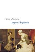 Dernier royaume, 10, L'enfant d'Ingolstadt, Dernier Royaume, X - collection littéraire dirigée par Martine Saada