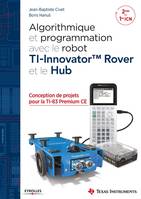 Algorithmique et programmation avec le robot TI-Innovator Rover et le Hub, Conception de projets avec la TI-83 Premium CE