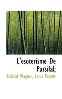 L'ésotérisme De Parsifal;