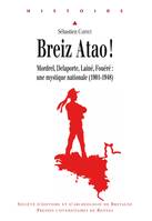 Breiz Atao !, Mordrel, Delaporte, Lainé, Fouéré : une mystique nationale (1901-1948)