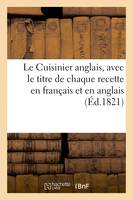 Le Cuisinier anglais. Traduit en français, avec le titre de chaque recette en français et en anglais, Cuisine française et manière de faire des puddings, dumplings, patés, gateaux, conserves