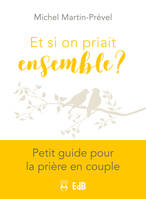 Et si on priait ensemble ?, Petit guide pour la prière en couple