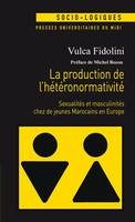 La production de l'hétéronormativité, Sexualité et masculinité chez de jeunes marocains en europe