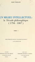 Un milieu intellectuel : la décade philosophique, 1794-1807 (1), Thèse présentée devant l'Université de Paris IV, le 24 janvier 1976