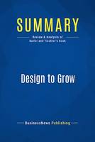 Summary: Design to Grow, Review and Analysis of Butler and Tischler's Book