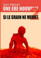 Une ère nouvelle, 2, Si le grain ne meurt !, Si le grain ne meurt