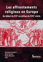 Les Affrontements religieux en Europe, du début du xvie au milieu du xviie siècle