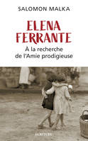 Elena Ferrante, À la recherche de l'Amie prodigieuse