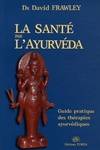 La santé par l'ayurvéda / guide pratique des thérapies ayurvédiques, guide pratique des thérapies ayurvédiques