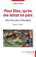 Pour Dieu qu'on me laisse en paix, Deux ducs pour la Bretagne Roman historique