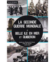 La Seconde Guerre Mondiale à Belle-Ile en Mer et à Quiberon, Quiberon, Plouharnel, Belle-Ile, Houat, Hoëdic, 1939-1947