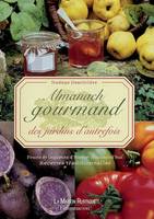 Almanach gourmand des jardins d'autrefois : Fruits et légumes d'hier et d'aujourd'hui - Recettes traditionnelles, des jardins d'autrefois