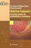 Maîtriser l'aléatoire, Exercices résolus de probabilités et statistique (2ème édition)