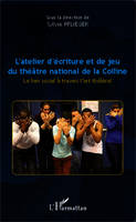 L'atelier d'écriture et de jeu du théâtre national de la Colline, Le lien social à travers l'art théâtral