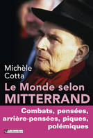 Le monde selon Mitterrand, Combats, pensées, arrière-pensées, piques, polemiques