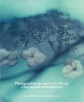 Photographier les jardins de Monet, cinq regards contemporains