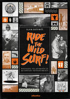 Ride the wild surf ! : 9 histoires peu ordinaires de 10 surfeurs extraordinaires
