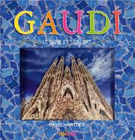 Gaudi , le génie et son art