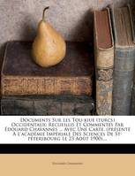 Documents Sur Les Tou-kiue (turcs) Occidentaux, Recueillis Et Commentés Par Édouard Chavannes ... Avec Une Carte. (présenté À L'académie Impérial...