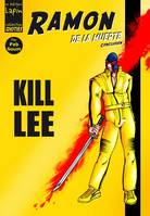 Ramon de la muerte, Kill Lee