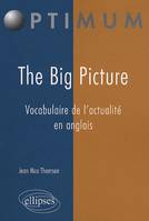 The Big Picture. Vocabulaire de l'actualité en anglais