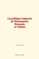 La politique comparée de Montesquieu, Rousseau et Voltaire