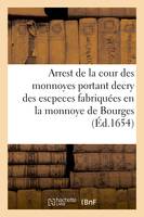 Arrest de la cour des monnoyes portant decry de tout cours et mise des escpeces d'or et d'argent, fabriquées en la monnoye de Bourges dont les figures sont cy empraintes