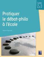 Pratiquer le débat-philo à l'école, Cycles 2 et 3