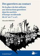 Des guerriers au contact. De la place du fait militaire aux intéractions guerrières dans les sociétés d'Europe occidentale du IIIe s. au Ier s. a.C.