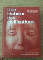 Une histoire des civilisations / comment l'archéologie bouleverse nos connaissances, Comment l'archéologie bouleverse nos connaissances