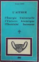 L'Aither: l'Energie Universelle. L'Univers atomique. L'électricité Inconnue, l'énergie universelle, l'univers atomique, l'électricité inconnue