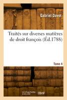 Traités sur diverses matières de droit françois. Tome 4