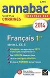 Annales Annabac 2014 Français 1re L,ES,S, Sujets et corrigés du bac - Première séries générales