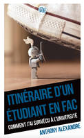 Itinéraire d'un étudiant en fac, Comment j’ai survécu à l’université