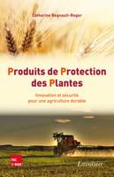 Produits de Protection des Plantes. Innovation et sécurité pour une agriculture durable, Innovation et sécurité pour une agriculture durable