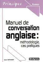 Manuel de conversation anglaise : Méthodologie, cas pratiques, méthodologie, cas pratiques