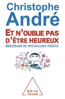 Et n'oublie pas d'être heureux, ?Abécédaire de psychologie positive