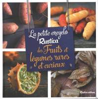 La petite encyclo Rustica des fruits et légumes rares et curieux