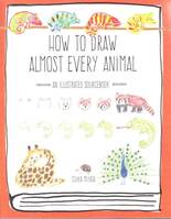 How to Draw Almost Every Animal /anglais