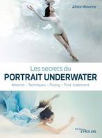 Les secrets du portrait underwater, Matériel - Techniques - Posing - Post-traitement