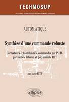 Synthèse d’une commande robuste. Correcteurs échantillonnés, commandes par P.I.D., par modèle interne et polynomiale RST. Automatique (niveau B), correcteurs échantillonnés, commandes par PID, par modèle interne et polynomiale RST