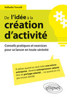 De l'idée à la création d'activité, Conseils pratiques et exercices pour se lancer en toute sérénité