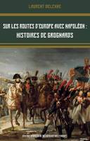 Sur les routes d'Europe avec Napoléon, Histoires de grognards