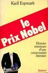 Le prix Nobel. Histoire intérieure d'une consécration littéraire, histoire intérieure d'une consécration littéraire...